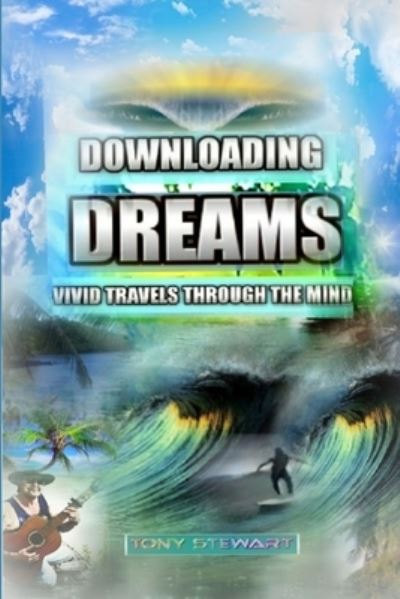 Downloading Dreams - Tony Stewart - Kirjat - Lulu.com - 9780359147748 - keskiviikko 10. lokakuuta 2018