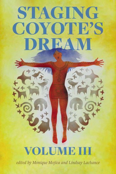 Cover for Monique Mojica · Staging Coyote's Dream, Vol. 3 (Book) (2024)