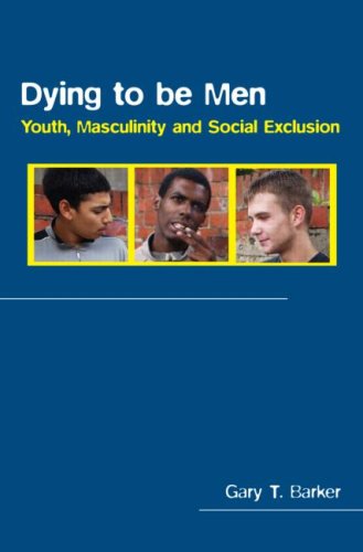 Cover for Gary Barker · Dying to be Men: Youth, Masculinity and Social Exclusion - Sexuality, Culture and Health (Hardcover Book) (2005)