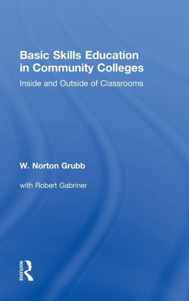 Cover for W Norton Grubb · Basic Skills Education in Community Colleges: Inside and Outside of Classrooms (Hardcover Book) (2012)