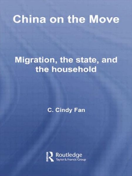 Cover for Fan, C. Cindy (University of California, Los Angeles, USA) · China on the Move: Migration, the State, and the Household - Routledge Studies in Human Geography (Paperback Book) (2014)