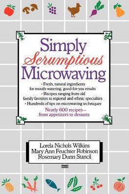 Cover for Lorela N. Wilkins · Simply Scrumptious Microwaving: a Collection of Recipes from Simple Everyday to Elegant Gourmet Dishes (Paperback Book) [Reprint edition] (1986)