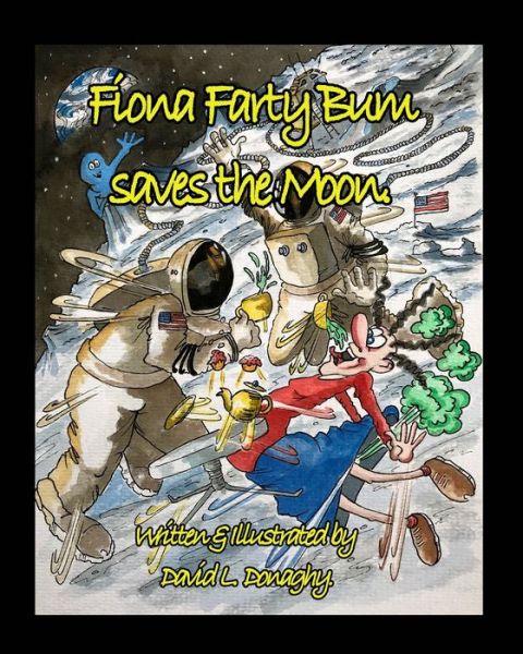 Fiona Farty Bum saves the Moon. - David L. Donaghy - Books - Blurb - 9780464652748 - December 2, 2019