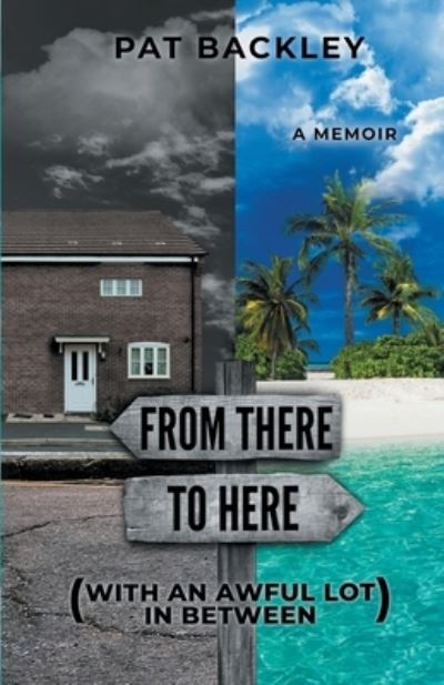 Cover for Pat Backley · From There To Here (With An Awful Lot In Between) (Pocketbok) (2021)