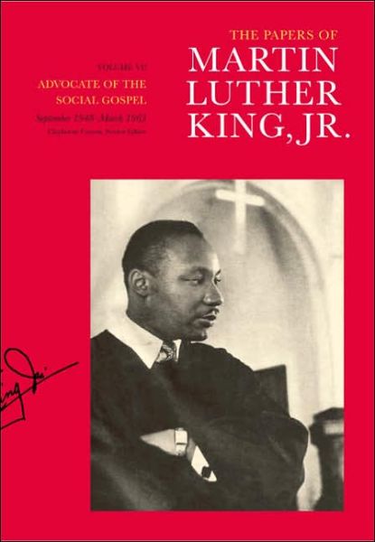 Cover for King, Martin Luther, Jr. · The Papers of Martin Luther King, Jr., Volume VI: Advocate of the Social Gospel, September 1948–March 1963 - Martin Luther King Papers (Hardcover Book) (2007)