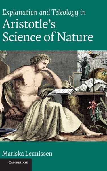Cover for Leunissen, Mariska (Washington University, St Louis) · Explanation and Teleology in Aristotle's Science of Nature (Innbunden bok) (2010)
