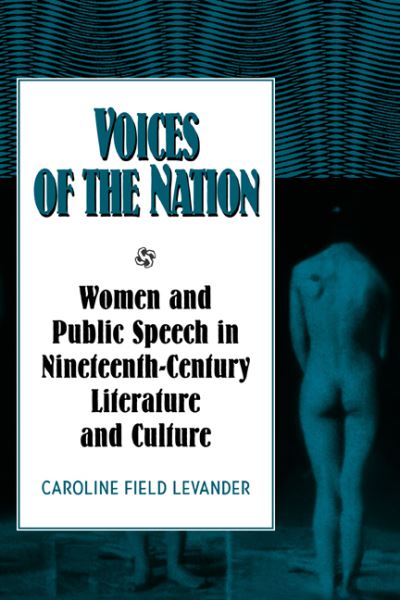 Cover for Levander, Caroline Field (Trinity University, Texas) · Voices of the Nation: Women and Public Speech in Nineteenth-Century American Literature and Culture - Cambridge Studies in American Literature and Culture (Gebundenes Buch) (1998)