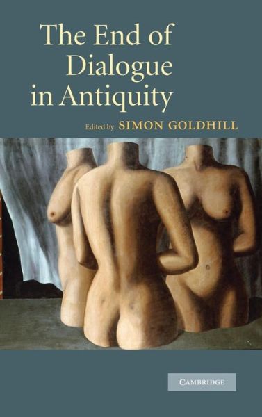 Cover for Simon Goldhill · The End of Dialogue in Antiquity (Gebundenes Buch) (2009)