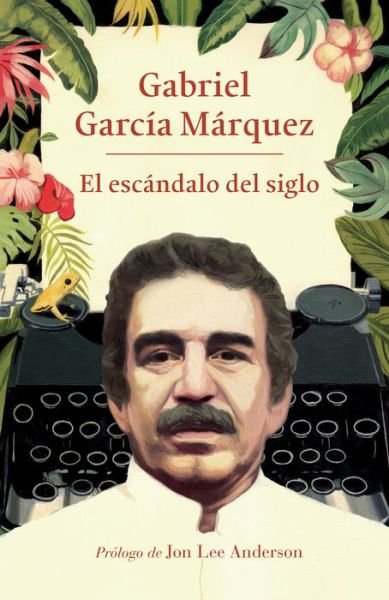 Cover for Gabriel García Márquez · El escandalo del siglo (Paperback Bog) (2020)
