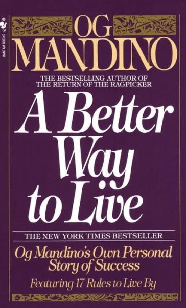 A Better Way to Live: Og Mandino's Own Personal Story of Success Featuring 17 Rules to Live By - Og Mandino - Livros - Random House USA Inc - 9780553286748 - 1 de dezembro de 1990