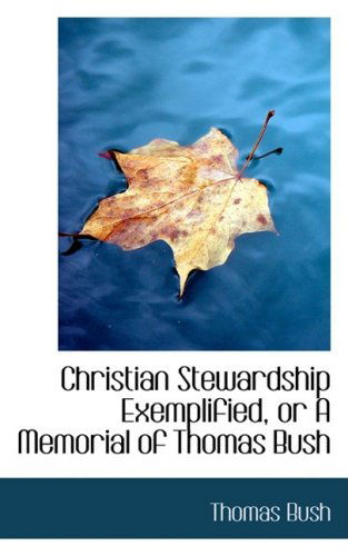 Christian Stewardship Exemplified, or a Memorial of Thomas Bush - Thomas Bush - Kirjat - BiblioLife - 9780554601748 - keskiviikko 20. elokuuta 2008