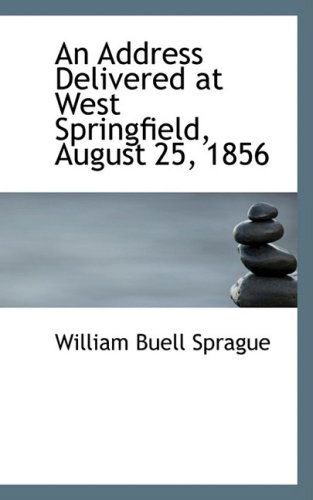 Cover for William Buell Sprague · An Address Delivered at West Springfield, August 25, 1856 (Paperback Book) (2009)