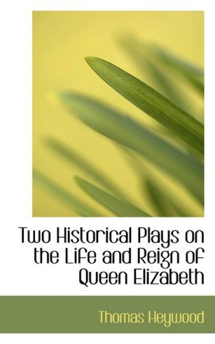 Cover for Thomas Heywood · Two Historical Plays on the Life and Reign of Queen Elizabeth (Pocketbok) (2009)