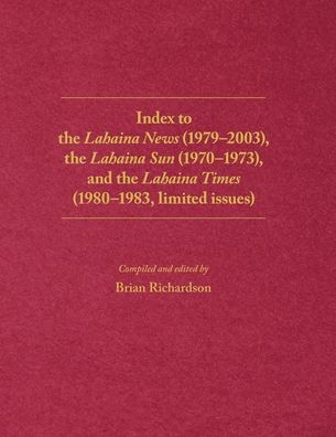 Cover for Brian Richardson · Index to the Lahaina News (1979-2003), the Lahaina Sun (1970-1973), and the Lahaina Times (1980-1983, limited issues) (Paperback Book) (2021)