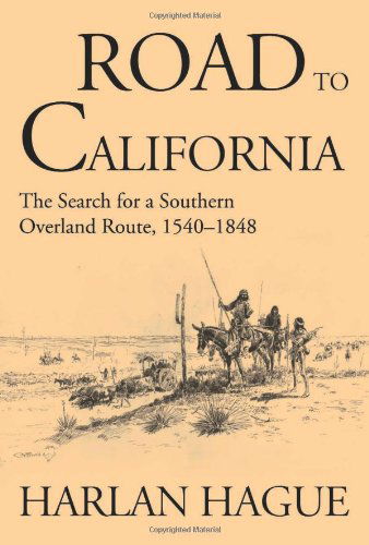 Cover for Harlan Hague · Road to California: the Search for a Southern Overland Route, 1540-1848 (American Trails) (Paperback Book) (2001)