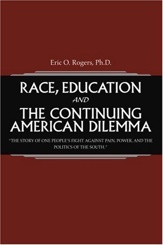 Cover for Eric Rogers · Race, Education and the Continuing American Dilemma: &quot;The Story of One People's Fight Against Pain, Power, and the Politics of the South.&quot; (Paperback Book) (2004)