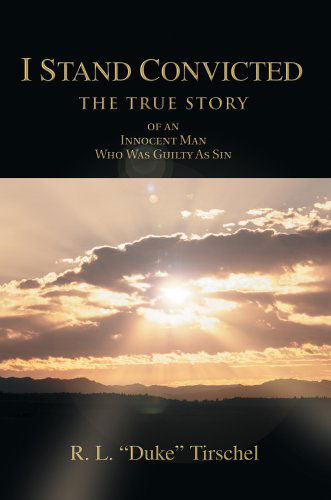 Cover for R. L. Tirschel · I Stand Convicted: the True Story of an Innocent Man Who Was Guilty As Sin (Paperback Book) (2005)
