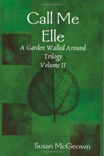 Cover for Susan Mcgeown · Call Me Elle (A Garden Walled Around Trilogy) (Paperback Book) (2008)