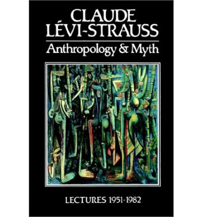 Cover for Claude Levi-Strauss · Anthropology and Myth: Lectures 1951 - 1982 (Hardcover Book) (1987)