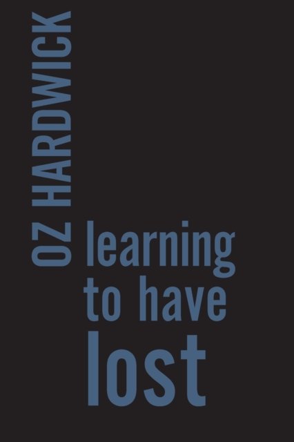 Cover for Oz Hardwick · Learning to Have Lost (Pocketbok) (2019)