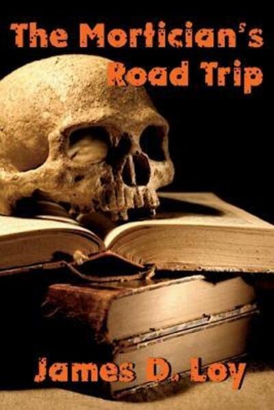 Cover for James D Loy · The Mortician's Road Trip (Pocketbok) (2015)