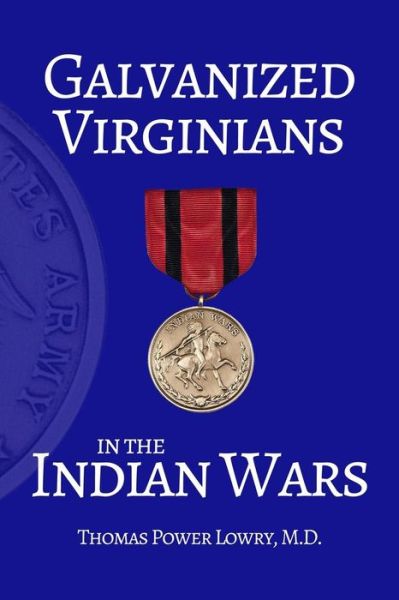 Cover for Thomas Power Lowry M D · Galvanized Virginians in the Indian Wars (Paperback Book) (2015)