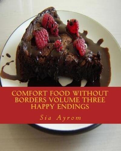 Cover for Sia Ayrom · Comfort Food Without Borders Volume Three Happy Endings (Taschenbuch) (2015)