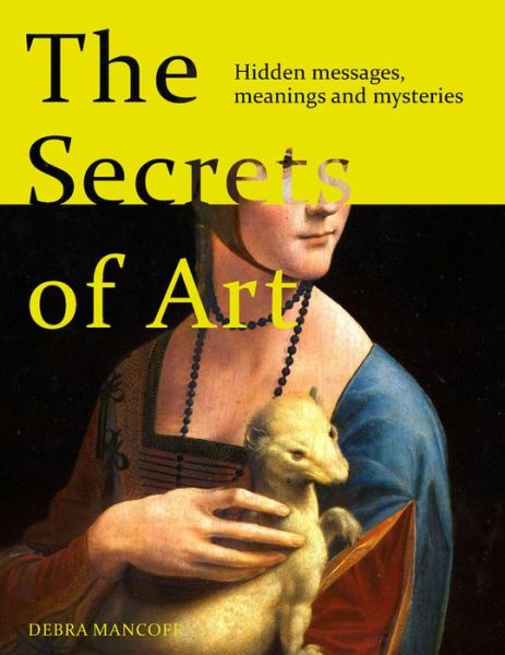 Cover for Debra N. Mancoff · The Secrets of Art: Uncovering the mysteries and messages of great works of art (Hardcover Book) (2021)