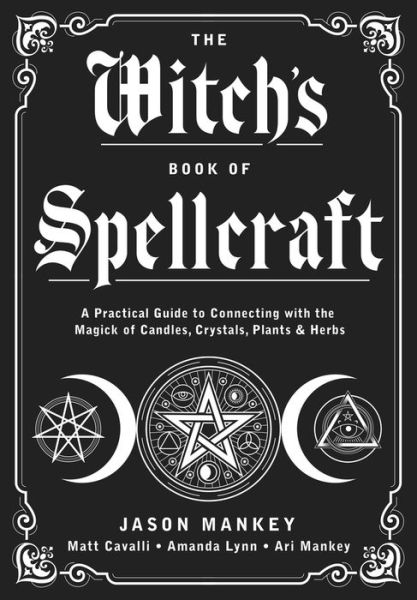 The Witch's Book of Spellcraft: A Practical Guide to Connecting with the Magick of Candles, Crystals, Plants & Herbs - Jason Mankey - Books - Llewellyn Publications,U.S. - 9780738768748 - April 8, 2022