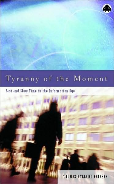 Tyranny of the Moment: Fast and Slow Time in the Information Age - Thomas Hylland Eriksen - Livros - Pluto Press - 9780745317748 - 20 de agosto de 2001