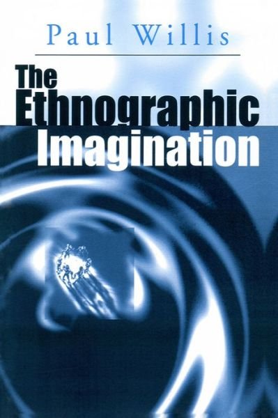 The Ethnographic Imagination - Willis, Paul (Wolverhampton University) - Livros - John Wiley and Sons Ltd - 9780745601748 - 12 de outubro de 2000