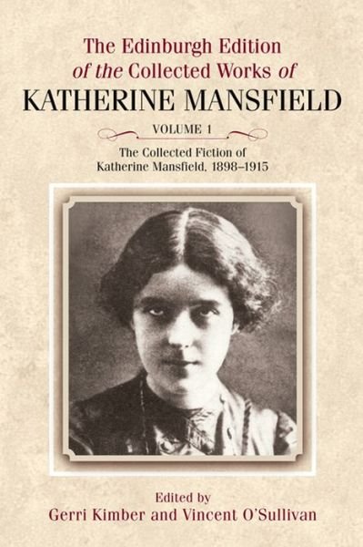 Cover for Katherine Mansfield · The Collected Fiction of Katherine Mansfield, 1898-1915: Edinburgh Edition of the Collected Works, volume 1 (Hardcover Book) [Revised edition] (2012)