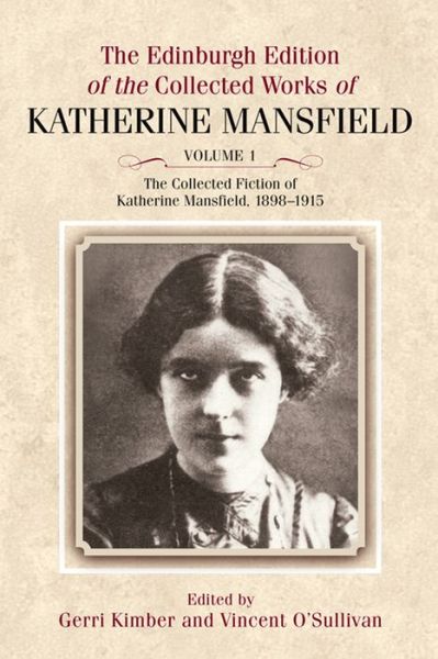 The Collected Fiction of Katherine Mansfield, 1898-1915: Edinburgh Edition of the Collected Works, volume 1 - Katherine Mansfield - Books - Edinburgh University Press - 9780748642748 - October 31, 2012