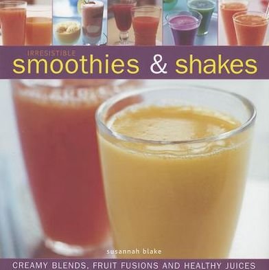 Cover for Susannah Blake · Irresistible Smoothies and Shakes (Hardcover Book) (2012)