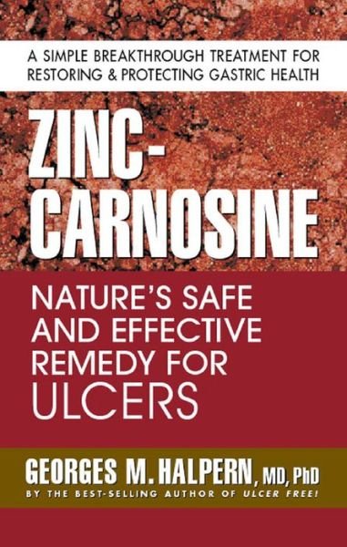 Cover for Georges M. Halpern · Zinc-Carnosine: Nature'S Safe and Effective Remedy for Ulcers (Taschenbuch) (2008)