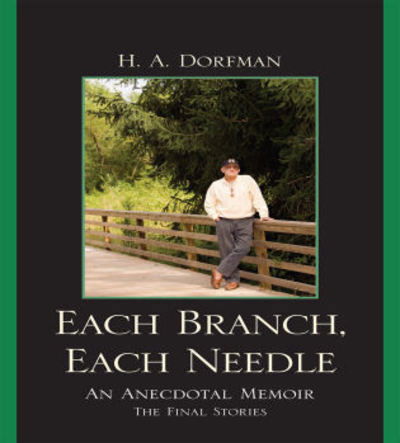 Cover for H.A. Dorfman · Each Branch, Each Needle: An Anecdotal Memoir (Paperback Book) (2010)