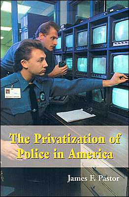 Cover for James F. Pastor · The Privatization of Police in America: an Analysis and Case Study (Paperback Book) (2003)