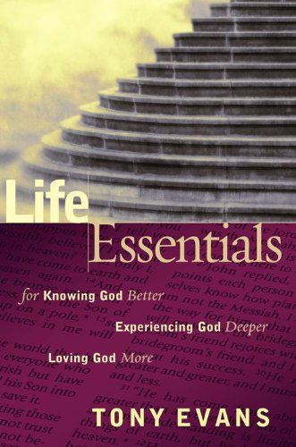 Cover for Tony Evans · Life Essentials for Knowing God Better, Experiencing God Deeper, Loving God More (Paperback Book) [New edition] (2007)