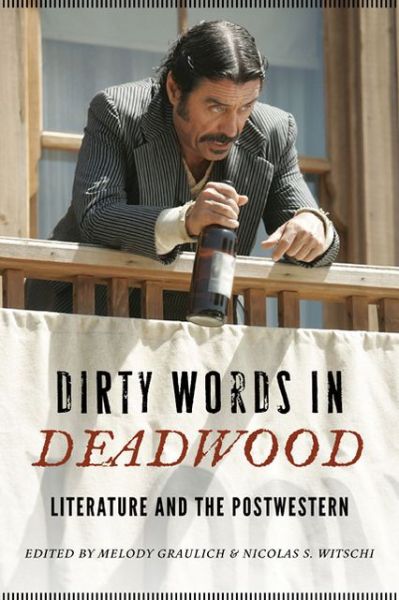 Cover for Melody Graulich · Dirty Words in Deadwood: Literature and the Postwestern - Postwestern Horizons (Taschenbuch) (2013)