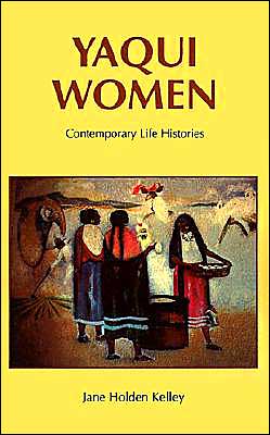Cover for Jane Holden Kelley · Yaqui Women: Contemporary Life Histories (Paperback Book) [New edition] (1991)
