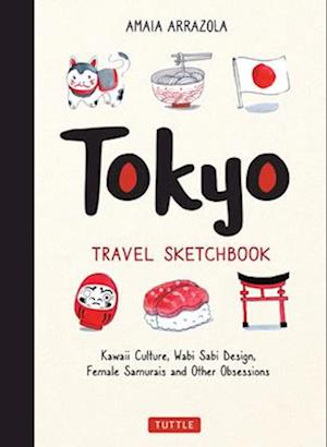 Cover for Amaia Arrazola · Tokyo Travel Sketchbook: Kawaii Culture, Wabi Sabi Design, Female Samurais and Other Obsessions - Tuttle Specials (Paperback Bog) (2025)