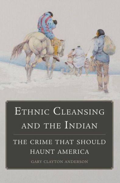 Cover for Gary Clayton Anderson · Ethnic Cleansing and the Indian: The Crime That Should Haunt America (Paperback Book) (2015)