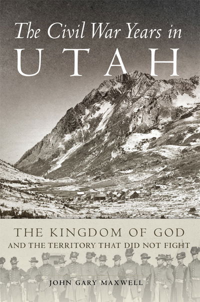 Cover for John Gary Maxwell · The Civil War Years in Utah: The Kingdom of God and the Territory That Did Not Fight (Paperback Book) (2019)