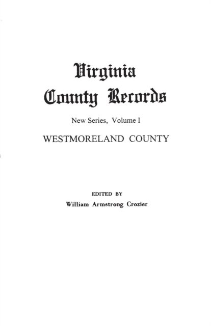 Cover for William Armstrong Crozier · Virginia County Records. New Series, Volume I: Westmoreland County (Paperback Book) (2013)