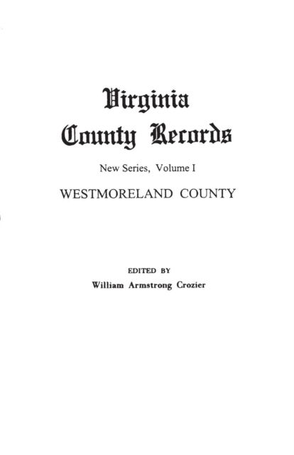 Cover for William Armstrong Crozier · Virginia County Records. New Series, Volume I: Westmoreland County (Taschenbuch) (2013)