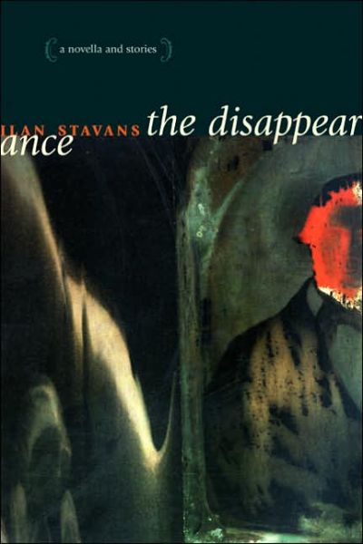 Cover for Ilan Stavans · The Disappearance: A Novella and Stories (Hardcover Book) (2006)