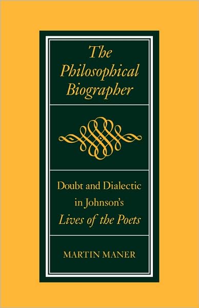 The Philosophical Biographer: Doubt and Dialectic in Johnson's Lives of the Poets - Martin Maner - Books - University of Georgia Press - 9780820333748 - 2009