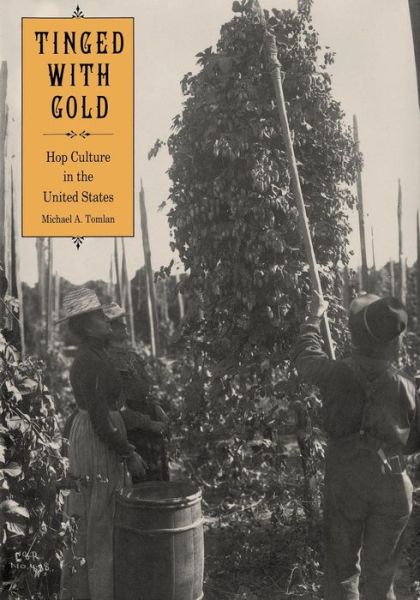 Cover for Michael A. Tomlan · Tinged with Gold: Hop Culture in the United States (Paperback Book) (2013)