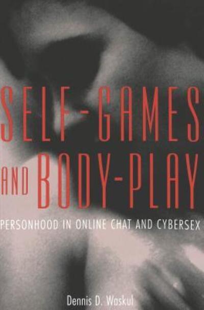 Cover for Dennis D. Waskul · Self-Games and Body-Play: Personhood in Online Chat and Cybersex - Digital Formations (Paperback Book) (2003)