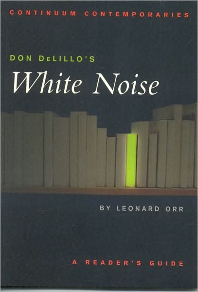 Cover for Orr, Professor Leonard (Washington State University Vancouver, USA) · Don DeLillo's White Noise: A Reader's Guide - Continuum Contemporaries (Paperback Book) (2003)
